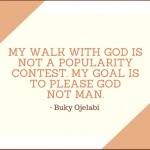 My Walk With God Is Not A Popularity Contest.