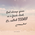 Today Is God’s Fresh Start.