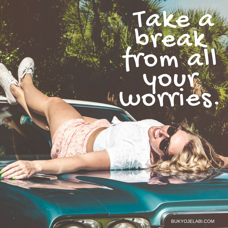 Take a break from all your worries