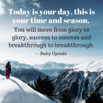 Today is Your day: This Is Your Time and Season
