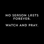 No Season Lasts Forever.